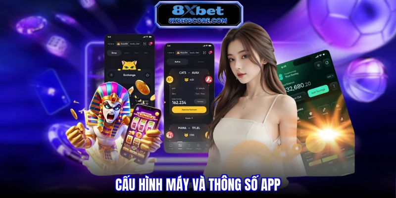 Tải App 8XBET - Hướng Dẫn Với 02 Phiên Bản Ios, Android Cấu hình máy và thông số app