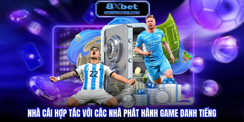 Thể thao 8XBET Nhà cái hợp tác với các nhà phát hành game danh tiếng