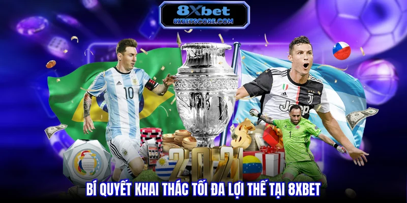 Bí quyết khai thác tối đa lợi thế tại 8XBET
